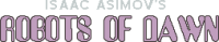Isaac Asimov's Robots of Dawn - Logo.png