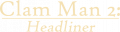 Clam Man 2 - Headliner - Logo2.png